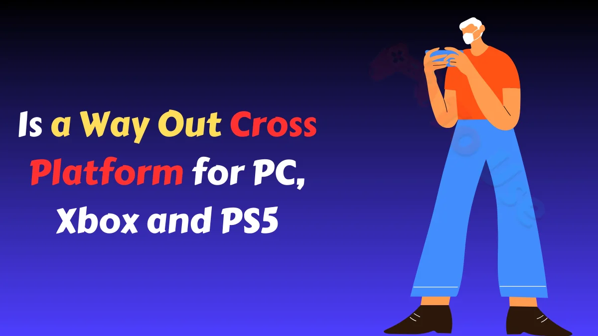 Is a Way Out Cross Platform for PC, Xbox and PS5