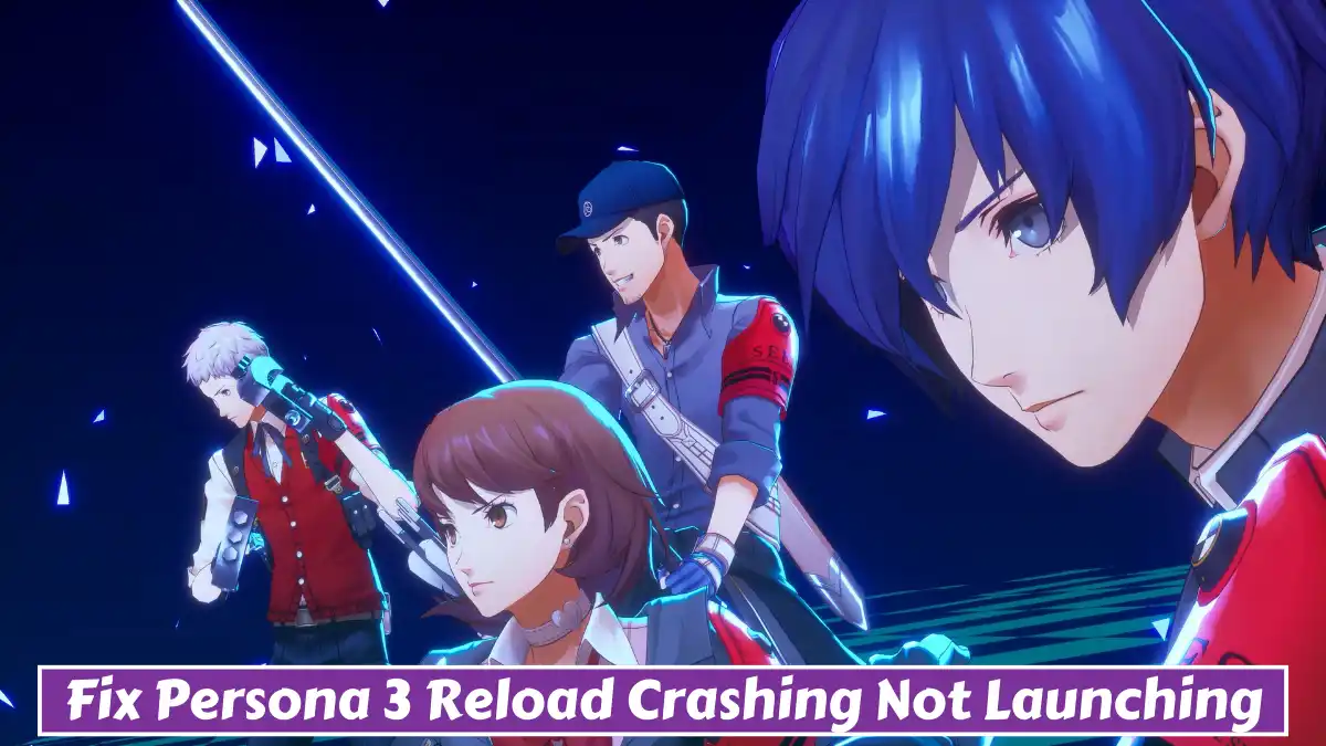 How to Fix Persona 3 Reload Crashing, Not Launching And Freezing