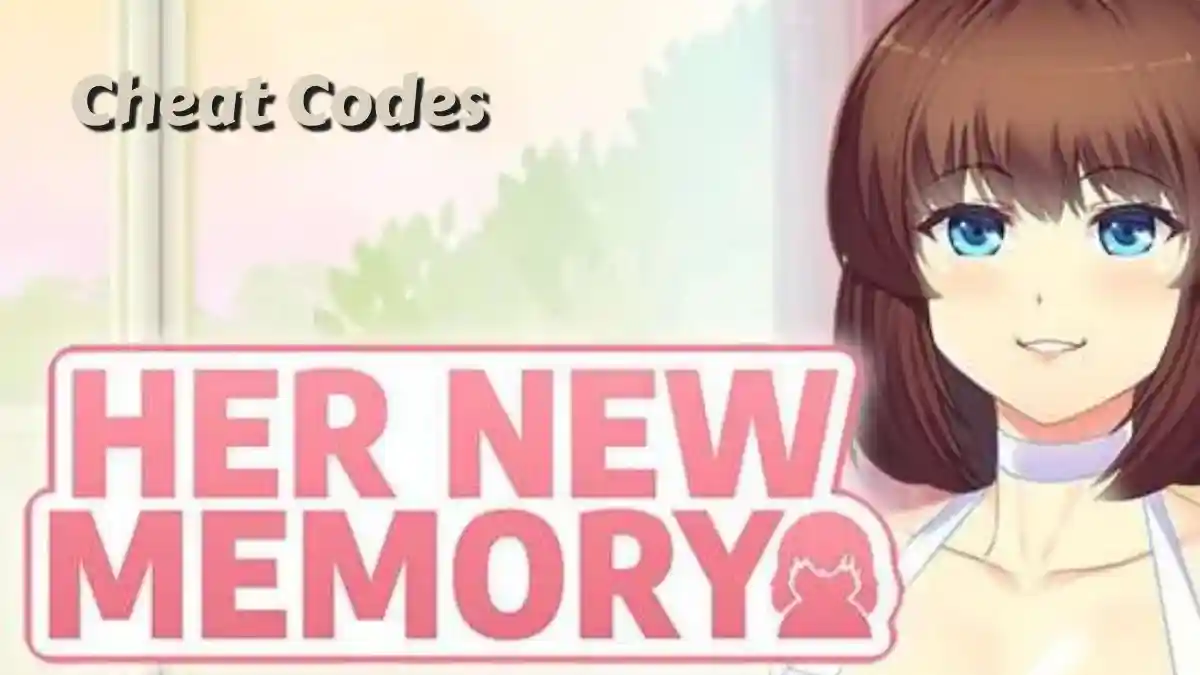 Her New Memory Cheats and Console Commands